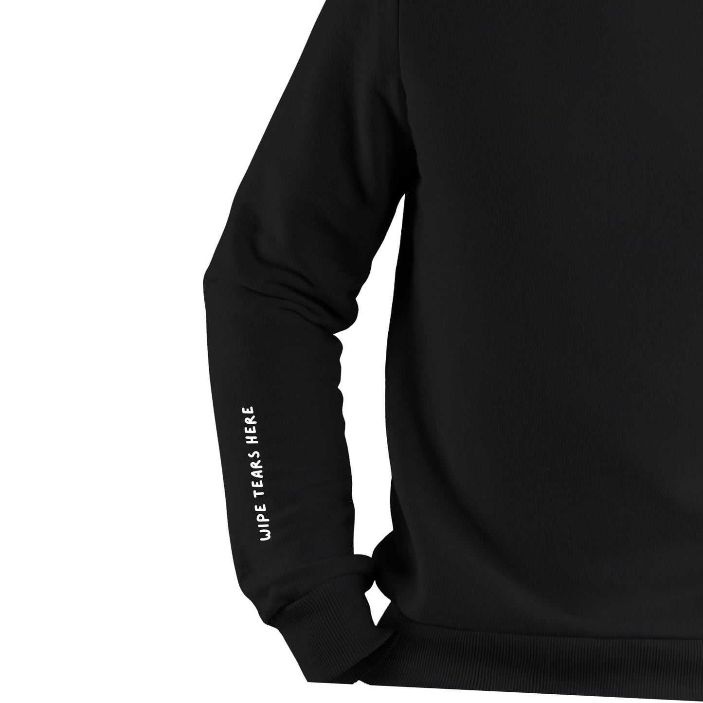 Wipe Tears Here Sweatshirt - 8A