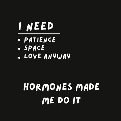 Hormones Made Me Do It Sweatshirt - 3H